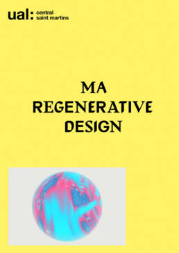 MA-Regenerative-Design, postgraduate course at CSM, ual, London