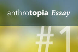 Anthrotopia Essay, critical posthumanism, Anthrotopia, Human-Nature-Futures, Symbiocene, Ingrid Ruegemer, Prof. Oliver Szasz,